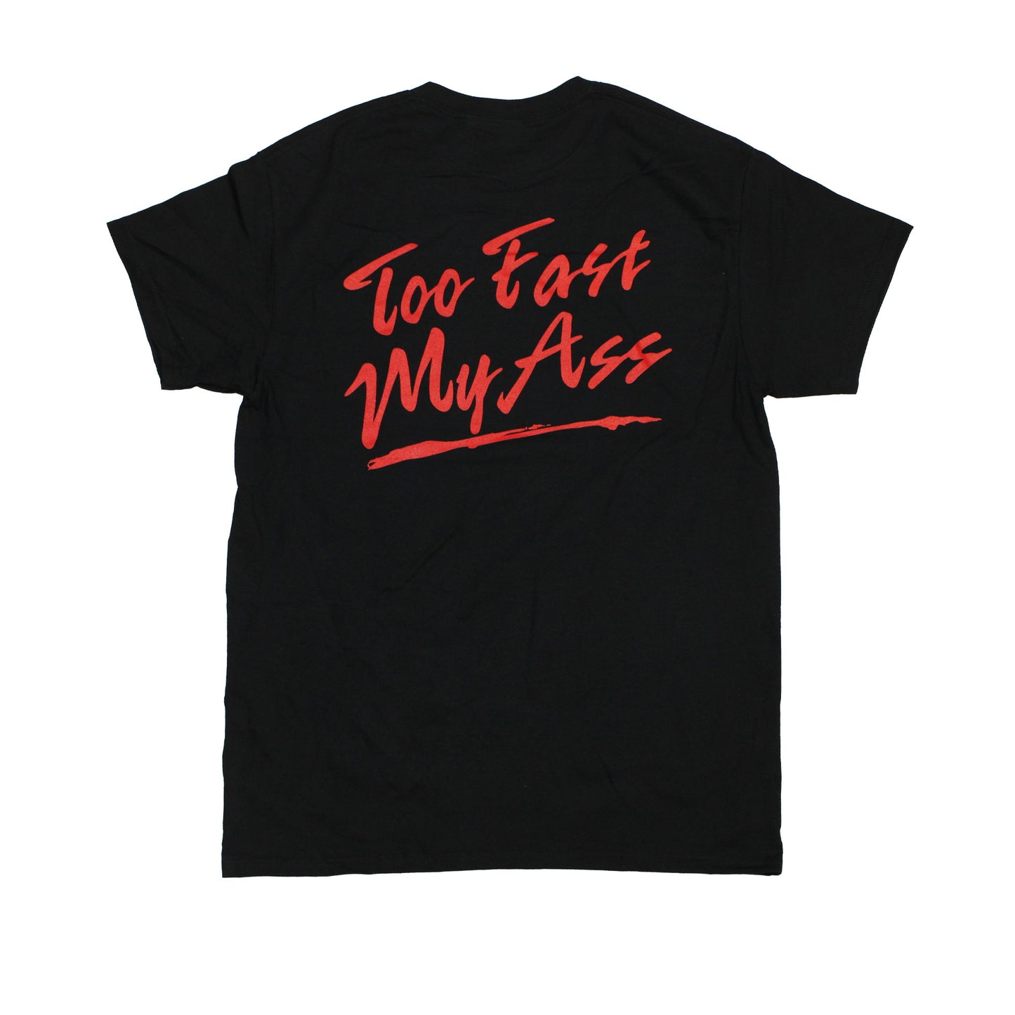 Too Fast My Ass T-Shirt