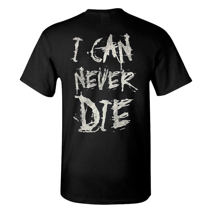 I Can Never Die T-Shirt