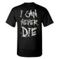 I Can Never Die T-Shirt